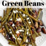 roasted green beans and mushrooms on a white plate